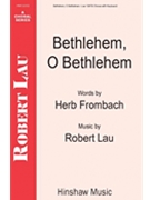 Bethlehem O Bethlehem by Lau Robert C for SATB