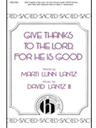 Give Thanks To The Lord For He Is Good by Lantz David for SATB