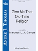 Give Me That Old-time Religion by - Garrett Marques - for SATB a cappella