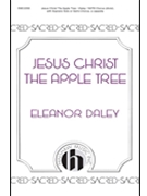 Jesus Christ The Apple Tree by Daley Eleanor for SATB