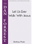 Let Us Ever Walk With Jesus by - Forrest Dan - for SATB