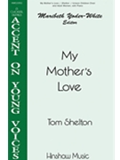 My Mother's Love by Shelton Tom T Jr - Tom Shelton - for Unison