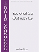 You Shall Go Out with Joy by Schwoebel David for SATB and Organ