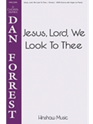 Jesus Lord We Look To Thee by - Forrest Dan - for SATB