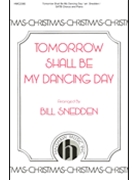 Tomorrow Shall Be My Dancing Day by - Snedden Bill - for SATB