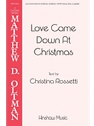 Love Came Down At Christmas by - Oltman Matthew - for SATB divisi a cappella