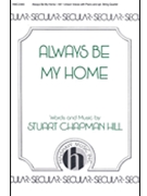 Always Be My Home by Hill Stuart Chapman for Unison and Piano