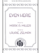 Even Here by Miller Mark for SATB