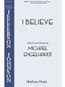 I Believe by Engelhardt Michael for SATB