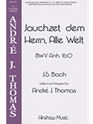 Jauchzet dem Herrn alle Welt by Bach Johann Sebastian - Thomas Andre J - for SATB and Piano
