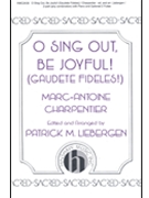 O Sing Out Be Joyful! (Gaudete Fideles!) by Charpentier Marc-Antoine - Liebergen Patrick M - for 2-Part and Piano