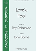 Love's Fool by Robertson Troy John Donne for TTBB and Piano