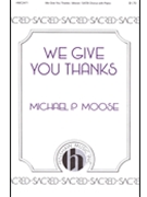 We Give You Thanks by Moose Michael P for SATB and Piano