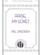Arise My Love by Snedden Bill for SATB divisi a cappella