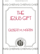 Jesus Gift by Martin Gilbert M for SSA