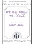 And The Father Will Dance by Hayes Mark - Hayes Mark - for SATB