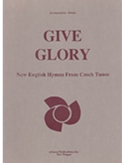 Give Glory: New English Hymns Fr Czech Tunes - Acp by for