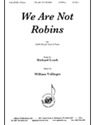We Are Not Robins - Satb-pno by Vollinger William for SATB