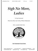 Sigh No More Ladies - Ssa-pno by Drummond R Paul for SSA