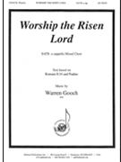 Worship The Risen Lord - Satb A Cap by Warren Gooch for SATB