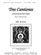 Tres Cantiones in Honorem Beatae M Virginem by Jiri Ropek for SATB