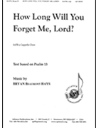 How Long Will You Forget Me Lord by Hays Bryan Beaumont for SATB a cappella