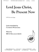 Lord Jesus Christ Be Present Now by Hays Bryan Beaumont for SATB and Organ