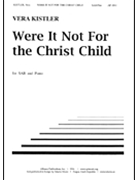 Were It Not For The Christ Child - Sab-pno by Kistler Vera for SAB