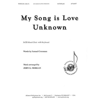 My Song is Love Unknown by LOVE UNKNOWN - Morgan John G - Samuel Crossman for SATB and Piano