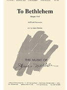 To Bethlehem - Satb-pcn by Machan James for SATB