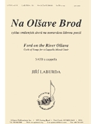 Na Olave Brod/ford On The River Olsava- Satb by Laburda Jiri for SATB