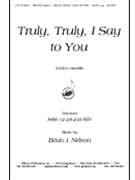 Truly Truly I Say To You - Satb A Cap by Nelson Brian J for SATB