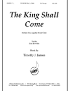 The King Shall Come - Satb by Jansen Timothy for SATB
