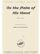 In The Palm Of His Hand - Satb A Cap by Brandvik Paul for SATB