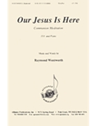Our Jesus Is Here by Wentworth Raymond for SSA