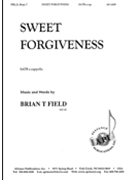 Sweet Forgiveness by Field Brian for SATB a cappella