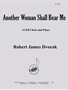 Another Woman Shall Bear Me - Satb-pno by Dvorak Robert James for SATB