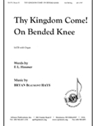 Thy Kingdom Come On Bended Knee by Hays Bryan Beaumont for SATB and Organ