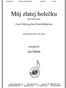 Mujzlatej Holecku My Golden Girl by - Malek Jan - for SATB (W/violin)