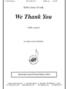 We Thank You - Satb Madrigal by Dvorak Robert James for SATB
