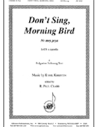 Dont Sing Morning Bird (bulgarian) - Satb A Cap by Khristov Kyril - R. Paul Crabb - for SATB