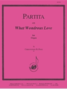 Partita On What Wondrous Love - Org by for