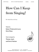 How Can I Keep from Singing? by - Thomas Ajack - for SSA