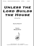 Unless the Lord Builds the House by Putz Peter L for SATB and Piano (Psalm 127)