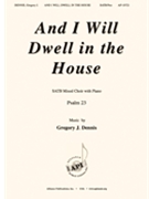 And I Will Dwell in the House by Dennis Gregory for SATB and Piano (Psalm 23)
