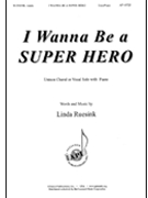 I Wanna Be a Super Hero by Ruesink Linda for Unison
