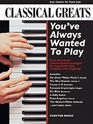 Classical Greats You've Always Wanted To Play by Various for Piano
