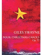 Four Christmas Carols Op. 77 by Giles Swayne for SATB