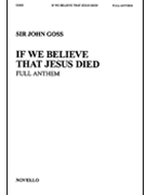 If We Believe That Jesus Died by Goss John for SATB