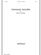 Immortal Invisible by Thiman Eric H for SATB